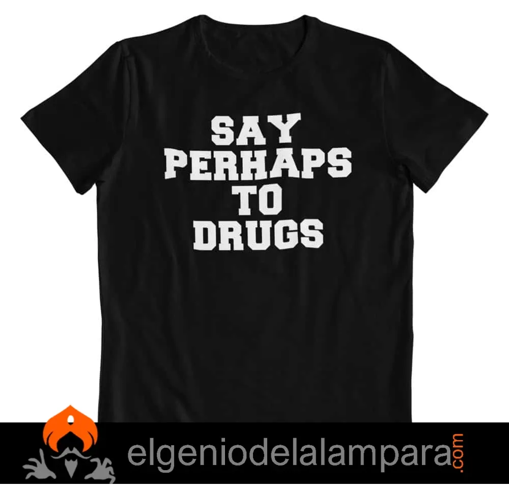 Say perhaps to drugs